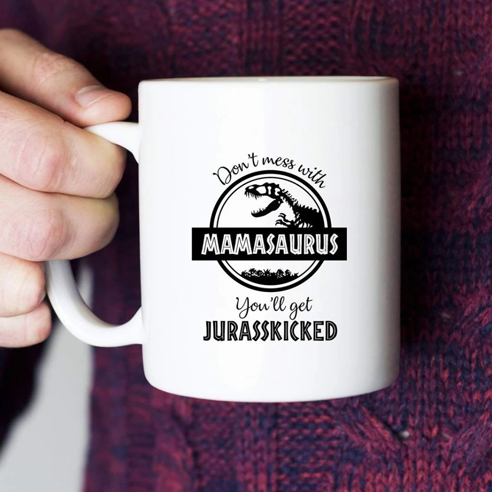 Dont Mess with Mamasaurus Mother's day Mug / Tumbler