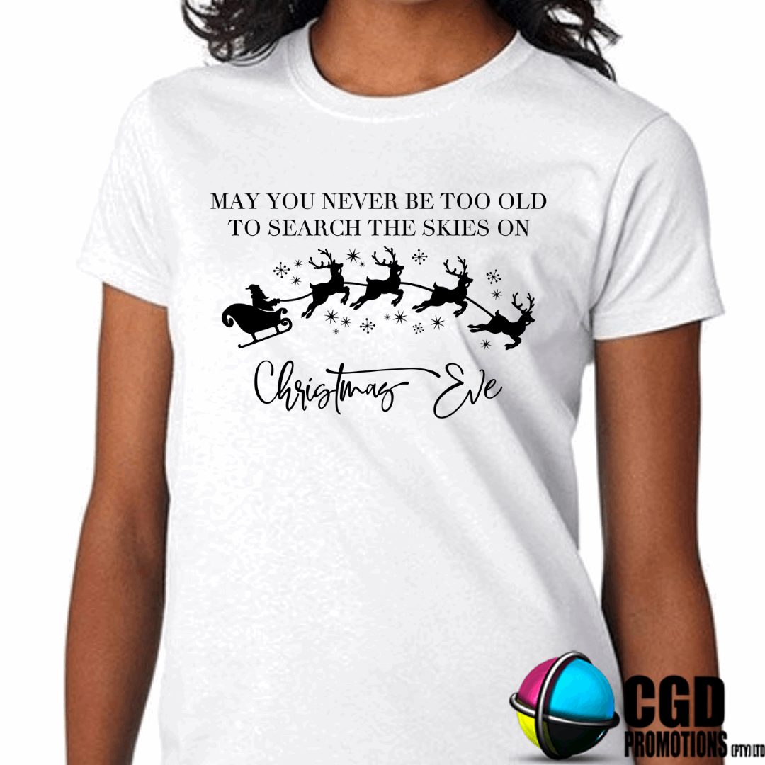 May You Never Be Too Old To Search The Skies On Christmeas Eve with Santa and Reindeers - Christmas Adult Christms Printed Shirt - Unisex Mens & Ladies Fitted