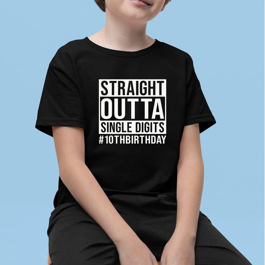 Straight Outta Single Digits #10th Birthday Kids Printed Shirt
