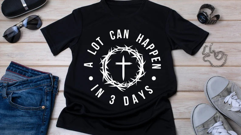 Alot can happen in 3 days with Cross & Thorn Crown - Adult & Kids Easter Printed Shirts - Unisex, Ladies Fitted & Kids (Faith-based)