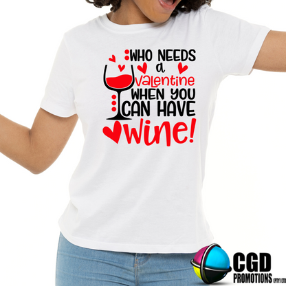 Who needs a Valentine when you have Wine - Valentines Day Shirt - Matching Unisex, Ladies Fitted