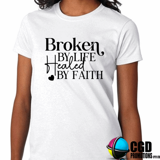 Broken by Life Healed by Faith Adult Printed Shirt (Faith Based)