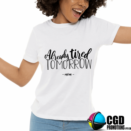 Already Tired Tomorrow Mom Printed Shirt