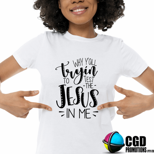 Why Y'll Try to Test the Jesus in Me Adult Printed Shirt (Faith Based)