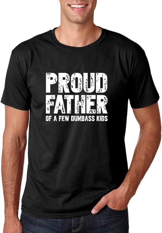 Proud Father of a Few Dumbass Kids Printed Shirt Father's day Shirt Gifts for Him