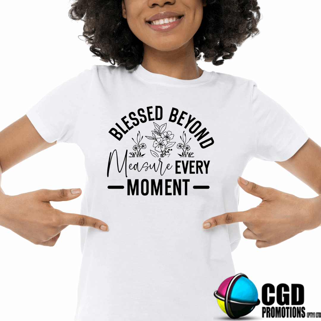 Blessed Beyond Measure Every Moment Adult Printed Shirt (Faith Based)