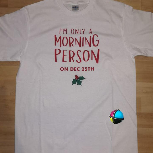 Im only a Morning Person on Dec 25th Christmas Adult Printed Shirt - Unisex & Ladies Fitted