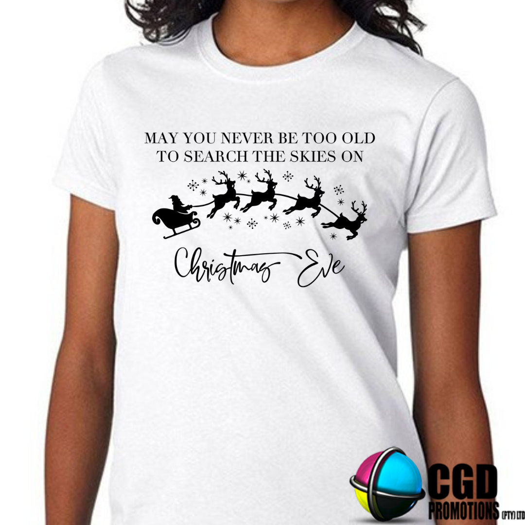 May You Never Be Too Old To Search The Skies On Christmeas Eve with Santa and Reindeers - Christmas Adult Christms Printed Shirt -  Unisex Mens & Ladies Fitted