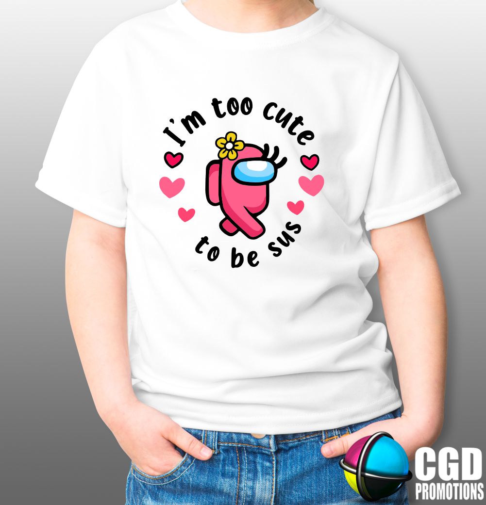 Im too cute to be Sus Pink Among Us Shirt - Valentines Day Printed Shirt - Matching Unisex, Ladies Fitted & Kids 