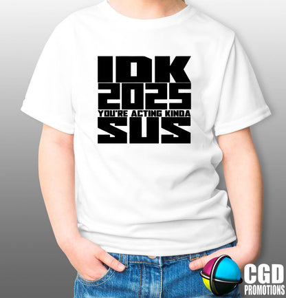 IDK 2025 You Acting Kinda SUS Among Us Shirt - Gaming Printed Shirt - Matching Unisex, Ladies Fitted & Kids Back print