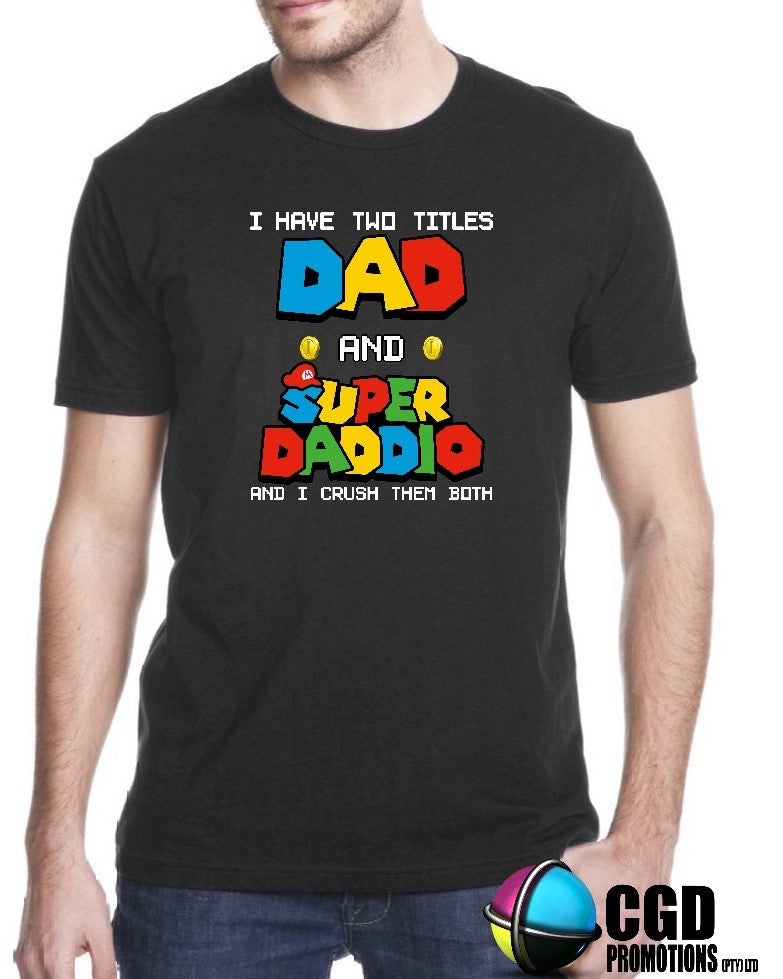 I have two titles - Dad and Super Daddio Printed Shirt