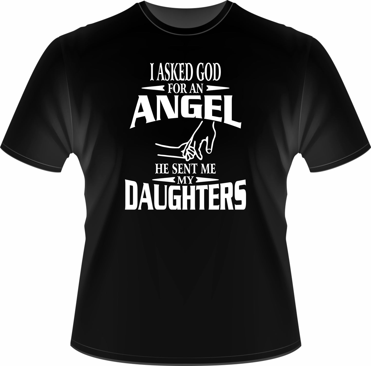 I asked God for an Angel and he sent me daughters Printed Shirt