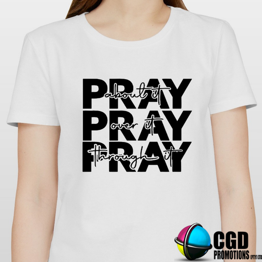 Pray about it Pray over it Pray through it Adult Printed Shirt (Faith Based)