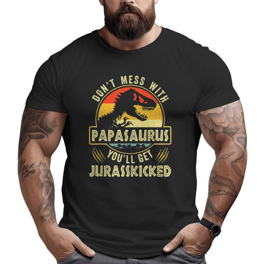 Dont Mess with Papasaurus You'll get Jurasskicked Printed Shirt Father's day Shirt Gifts for Him
